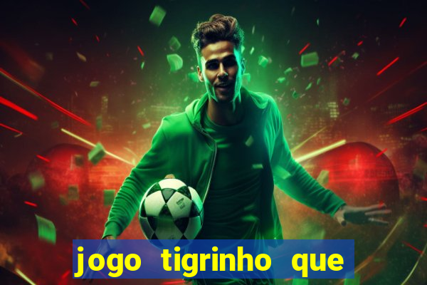 jogo tigrinho que da bonus no cadastro